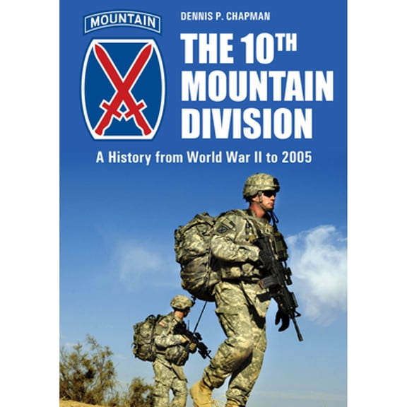 Pre-Owned The 10th Mountain Division: A History from World War II to 2005 (Hardcover 9780764365249) by Dennis P. Chapman