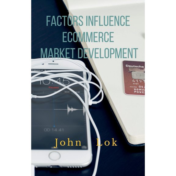 Factors Influence Ecommerce Market Development, (Paperback)