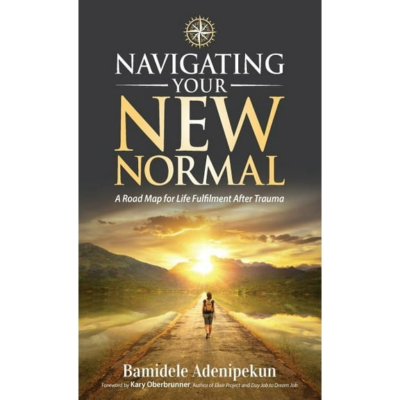 Navigating Your New Normal: A Road Map For Life Fulfilment After Trauma (Hardcover)