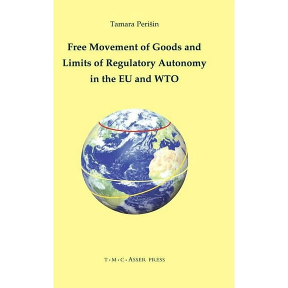 Free Movement of Goods and Limits of Regulatory Autonomy in the EU and Wto, (Hardcover)