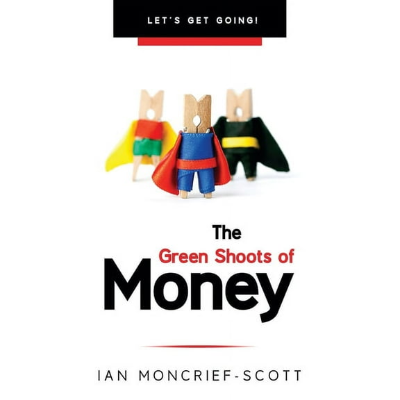The Green Shoots of Money: Let's Get Going!, (Paperback)