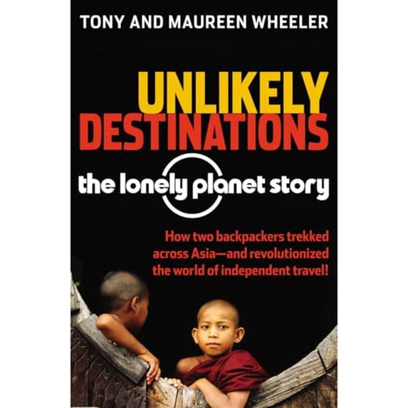 Pre-Owned Unlikely Destinations: The Lonely Planet Story Paperback