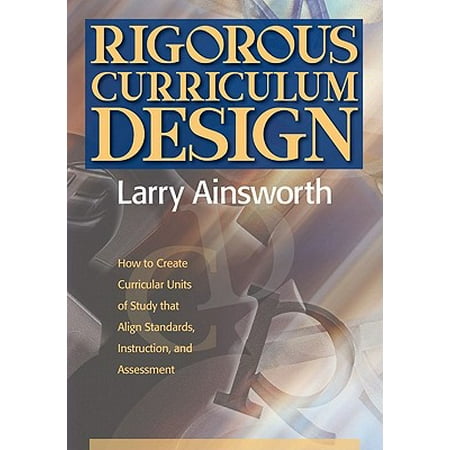 Rigorous Curriculum Design : How to Create Curricular Units of Study That Align Standards, Instruction, and