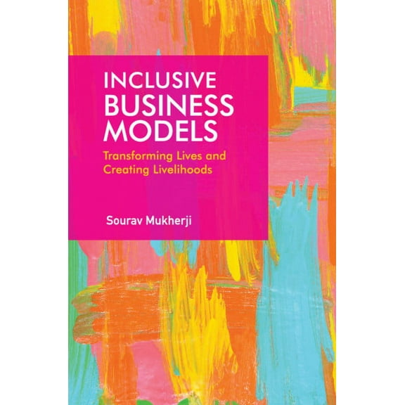 Inclusive Business Models: Transforming Lives and Creating Livelihoods, (Hardcover)