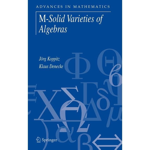 Advances in Mathematics M-Solid Varieties of Algebras, Book 10, (Hardcover)