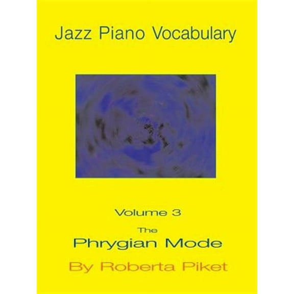 Jazz Piano Vocabulary Volume 3: The Phrygian Mode (Paperback)