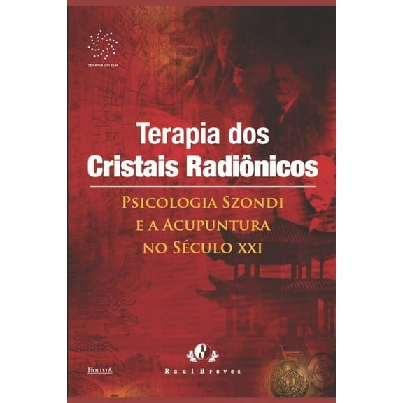 Terapia DOS Cristais Radiônicos: Terapia dos Cristais Radiônicos: Psicologia Szondi e a acupuntura no século XXI (Paperback)