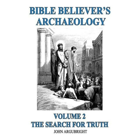 Bible Believer's Archaeology, Volume 2: The Search for Truth (Paperback)