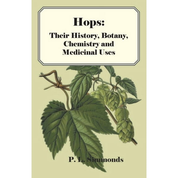 Hops: Their History, Botany, Chemistry and Medicinal Uses, (Paperback)