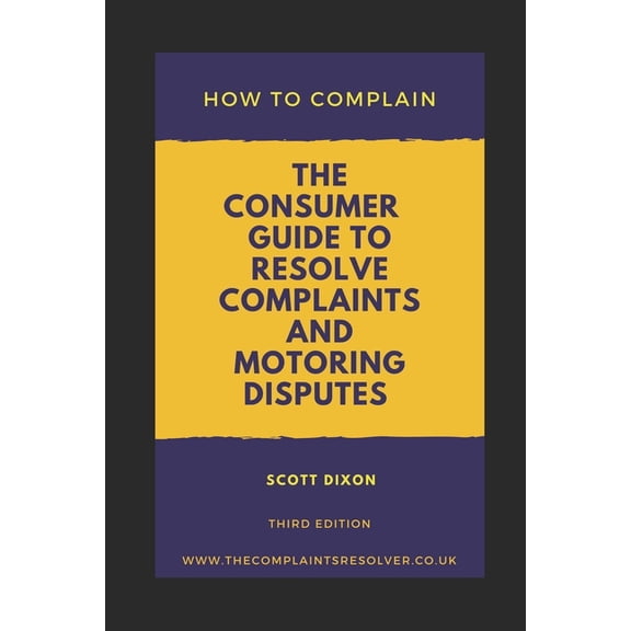 How To Complain: The Consumer Guide to Resolve Complaints and Motoring Disputes, (Paperback)