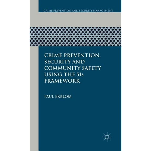Crime Prevention and Security Management Crime Prevention, Security and Community Safety Using the 5is Framework, (Hardcover)