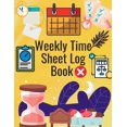 thumbnail image 1 of Weekly Time Sheet Log Book : Simple Work Hours Logbook. Employee Hours Book. Complete Time Sheet Log for Women to Record Time (Paperback), 1 of 1