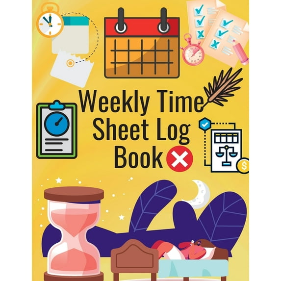 Weekly Time Sheet Log Book : Simple Work Hours Logbook. Employee Hours Book. Complete Time Sheet Log for Women to Record Time (Paperback)
