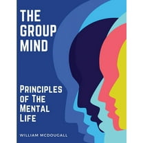 The Group Mind: Principles of The Mental Life, (Paperback)