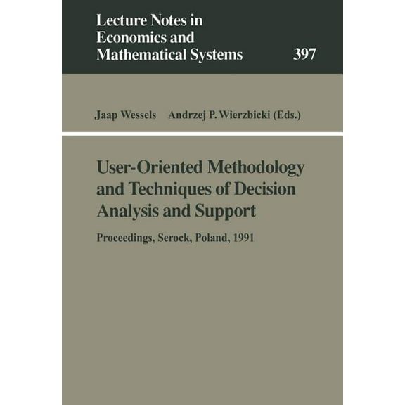 Lecture Notes in Economic and Mathematic User-Oriented Methodology and Techniques of Decision Analysis and Support: Proceedings of the International Iiasa Worksh, Book 397, (Hardcover)
