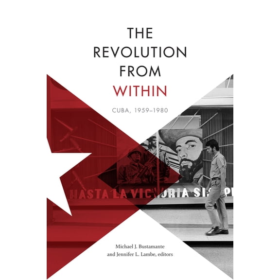 The Revolution from Within : Cuba, 1959–1980 (Hardcover)