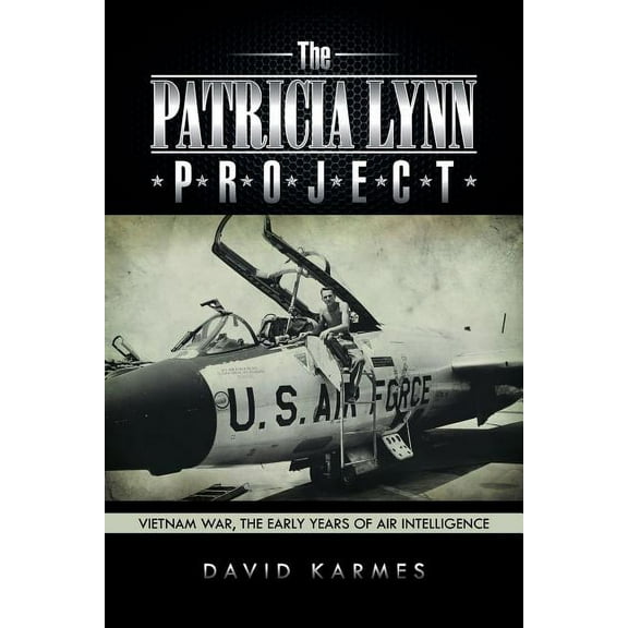 The Patricia Lynn Project: Vietnam War, the Early Years of Air Intelligence (Paperback) by David Karmes