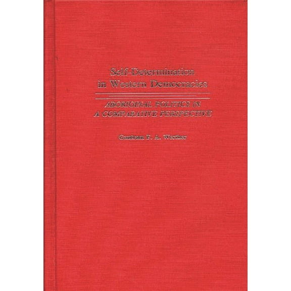 Contributions in Political Science Self-Determination in Western Democracies: Aboriginal Politics in a Comparative Perspective, Book 302, (Hardcover)