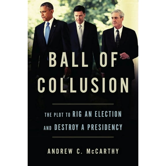 Ball of Collusion: The Plot to Rig an Election and Destroy a Presidency (Hardcover)
