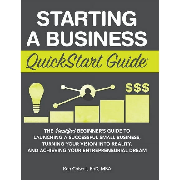 Starting a Business QuickStart Guide: The Simplified Beginner's Guide to Launching a Successful Small Business, Turning , (Hardcover)