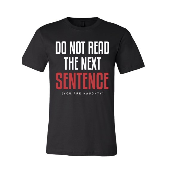 Do Not Read the Next Sentence (You are Naughty) T-Shirt