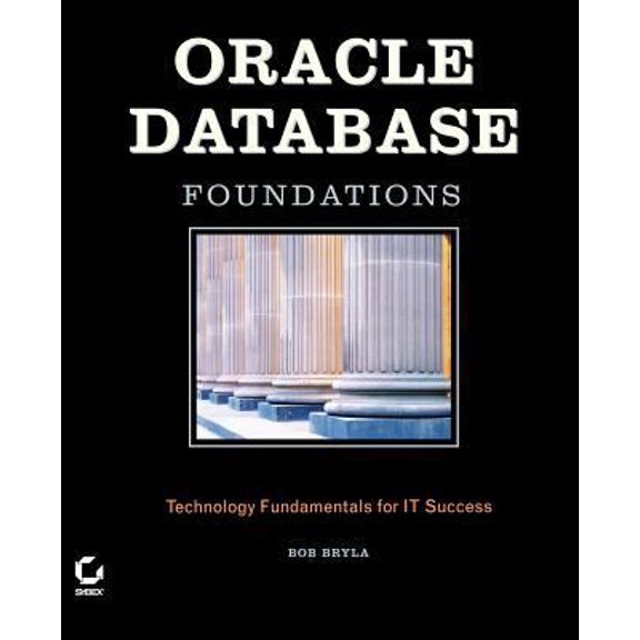 Pre-Owned Oracle Database Foundations: Technology Fundamentals for IT Success (Paperback) 0782143725 9780782143720