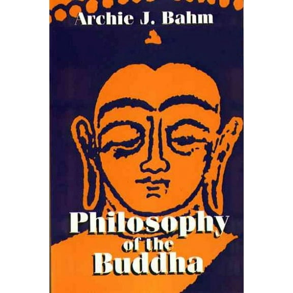 Philosophy of the Buddha (Paperback) by Archie J Bahm