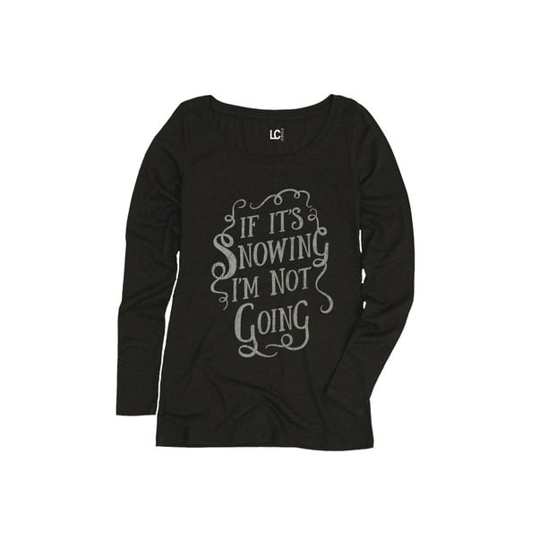 Instant Message - If Its Snowing Im Not Going-Women's Long Sleeve Tee ...