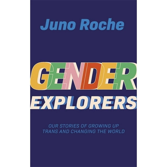 Gender Explorers: Our Stories of Growing Up Trans and Changing the World, (Paperback)