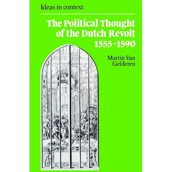 Ideas in Context The Political Thought of the Dutch Revolt 1555 1590, Book 23, (Paperback)