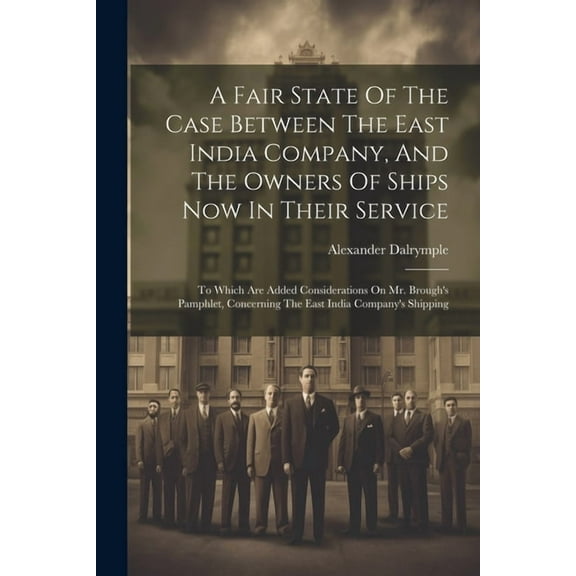 A Fair State Of The Case Between The East India Company, And The Owners Of Ships Now In Their Service (Paperback)
