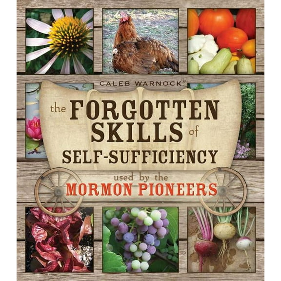 Forgotten Skills of Self-Sufficiency: Used by the Mormon Pioneers, (Paperback)