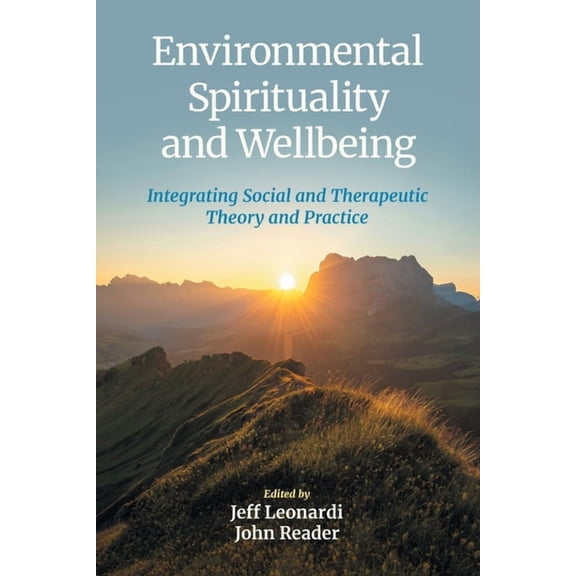 Environmental Spirituality and Wellbeing: Integrating Social and Therapeutic Theory and Practice, (Paperback)