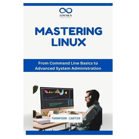 Mastering Linux: From Command Line Basics to Advanced System Administration, (Paperback)