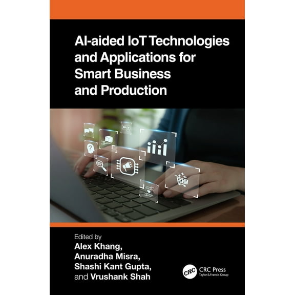 Ai-Aided Iot Technologies and Applications for Smart Business and Production, (Hardcover)
