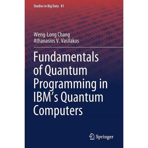 Studies in Big Data Fundamentals of Quantum Programming in Ibm's Quantum Computers, Book 81, (Paperback)