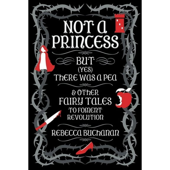 Not a Princess, but (Yes) There was a Pea, and Other Fairy Tales to Foment Revolution, (Paperback)
