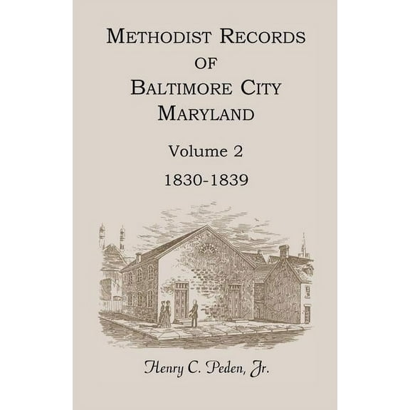 Methodist Records of Baltimore City, Maryland, Volume 2, 1830-1839 (Paperback)