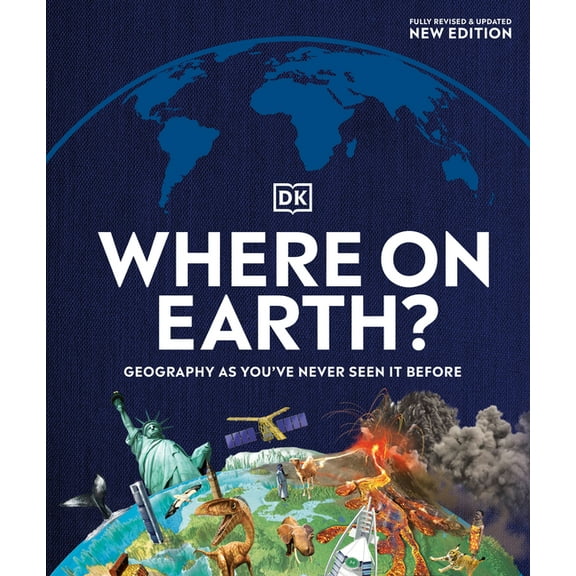 DK Where on Earth? Atlases Where on Earth?: Geography as You've Never Seen It Before, (Hardcover)