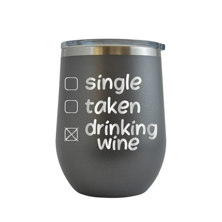 

Single Taken Drinking Wine - Engraved 12 oz Grey Wine Cup Unique Funny Birthday Gift Graduation Gifts for Men or Women Valentines Day Flowers Girlfriend Boyfriend