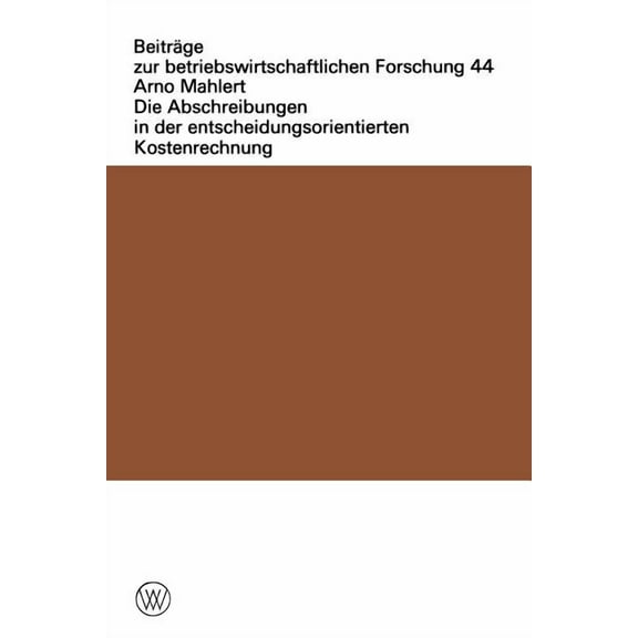 BeitrÃ¤ge Zur Betriebswirtschaftlichen Fo Die Abschreibungen in Der Entscheidungsorientierten Kostenrechnung, Book 44, (Paperback)