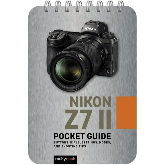 Pocket Guide Series for Photographers Nikon Z7 II: Pocket Guide: Buttons, Dials, Settings, Modes, and Shooting Tips, Book 21, (Spiral-Bound)