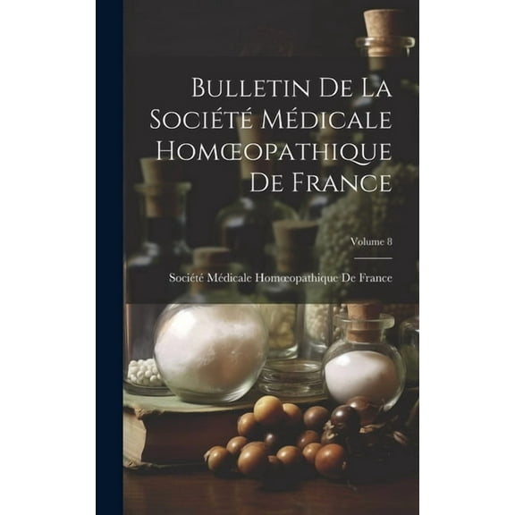 Bulletin De La Société Médicale Homoeopathique De France; Volume 8 (Hardcover)