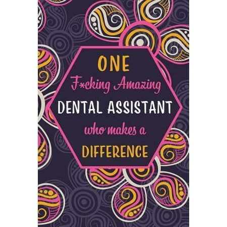 One F*cking Amazing Dental Assistant Who Makes A Difference: Blank Lined Pattern Journal/Notebook as Birthday, Mother's Day, Appreciation and Professi