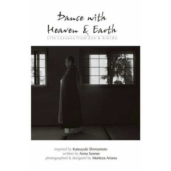 Dance with Heaven & Earth: Life Lessons from Zen & Aikido, (Paperback)
