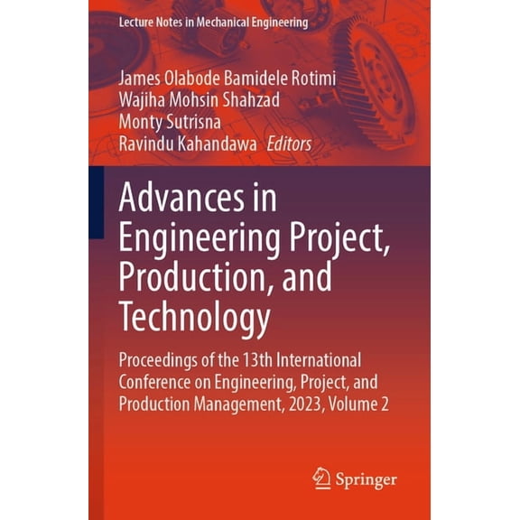 Lecture Notes in Mechanical Engineering Advances in Engineering Project, Production, and Technology: Proceedings of the 13th International Conference on Enginee, (Paperback)