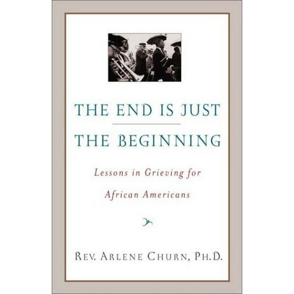 The End Is Just the Beginning : Lessons in Grieving for African Americans 9780767910156 Used / Pre-owned
