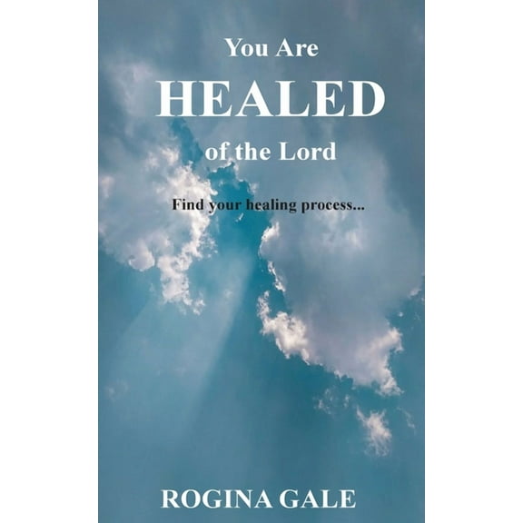 You Are Healed of the Lord: Find Your Healing Process..., (Paperback)