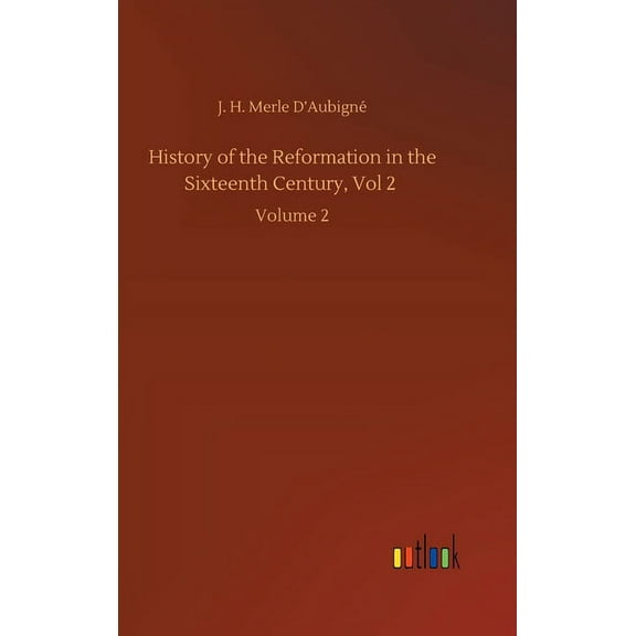 History of the Reformation in the Sixteenth Century, Vol 2: Volume 2 (Hardcover)