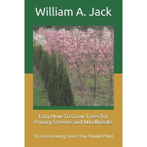 Pre-Owned Easy How-To Grow Trees for Privacy Screens and Windbreaks: 10 Fast Growing Trees You Should Plant (Paperback) 1794451536 9781794451537